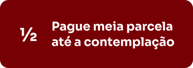 Pague meia parcela até a contemplação